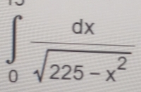 ∈tlimits _0^((∈fty)frac dx)sqrt(225-x^2)