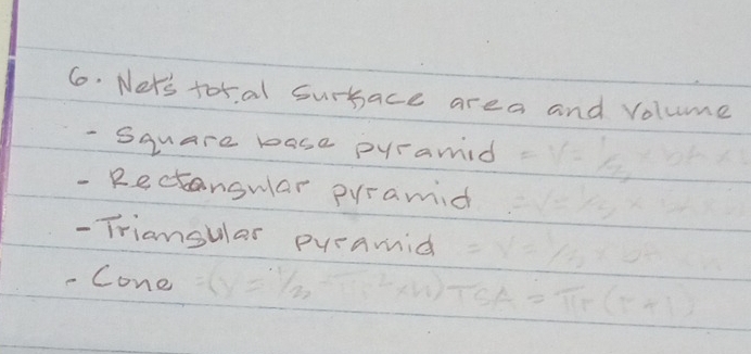 Ners tor al sursace area and volume 
- Square base pyramid 
- Rectangwlar prramid 
- Triangular pueamid 
- Cone