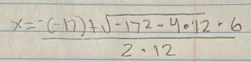 x= (-(-17)+sqrt(-172-4· 12)· 6)/2· 12 