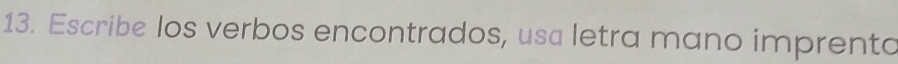 Escribe los verbos encontrados, usa letra mano imprenta