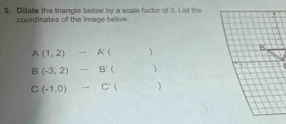 Dilate the triangle below by a scale factor of 3. List the 
coordinates of the image below.
A(1,2)to A'()
B(-3,2)to B'()
C (-1,0)to C'( CD=sqrt(AB^2-BC^2)=□° )