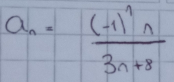 a_n=frac (-1)^2n3n+8