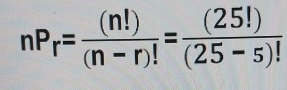 nP_r= (n!)/(n-r)! = (25!)/(25-5)! 