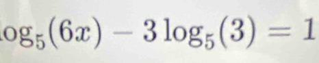 og_5(6x)-3log _5(3)=1