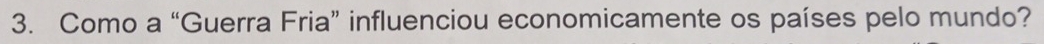 Como a “Guerra Fria” influenciou economicamente os países pelo mundo?