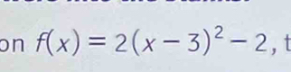 on f(x)=2(x-3)^2-2 , t