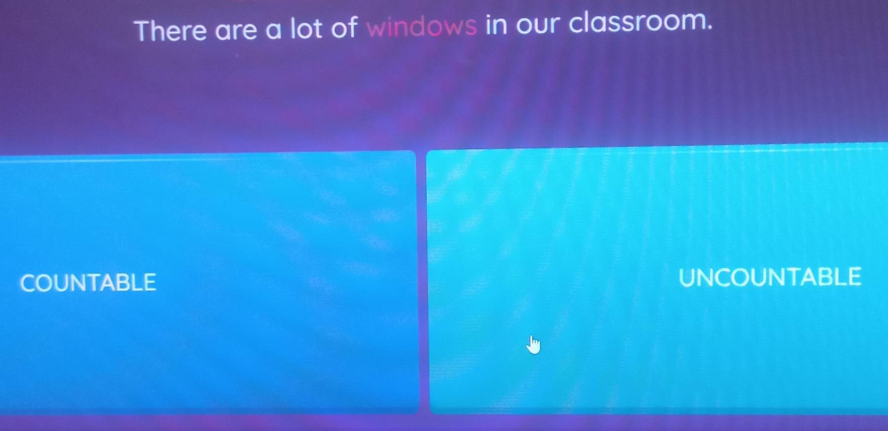 There are a lot of windows in our classroom.
COUNTABLE UNCOUNTABLE