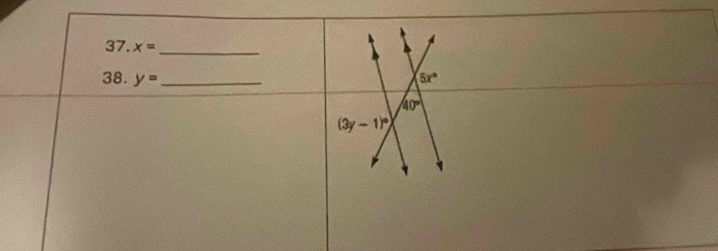 x=
_ 
38. y= _ 5x°
40°
(3y-1)^circ 