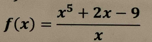 f(x)= (x^5+2x-9)/x 