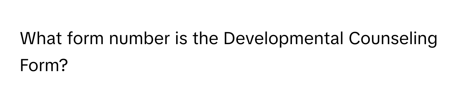 What form number is the Developmental Counseling Form?