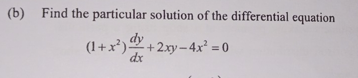 Find the particular solution of the differential equation
(1+x^2) dy/dx +2xy-4x^2=0