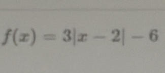 f(x)=3|x-2|-6