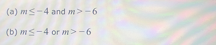 m≤ -4 and m>-6
(b) m≤ -4 or m>-6