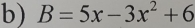 B=5x-3x^2+6