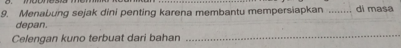 Menabung sejak dini penting karena membantu mempersiapkan _di masa 
depan. 
Celengan kuno terbuat dari bahan 
_