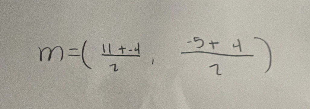 m=( (11+-4)/2 , (-5+4)/2 )