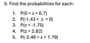 Find the probabilities for each: 
1. P(0
2. P(-1.43
3. P(z
4. P(z>2.82)
5. P(-2.48