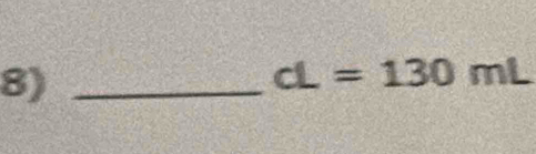 8)_
cL=130mL