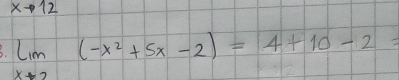 xto 12
limlimits _xto 2(-x^2+5x-2)=4+10-2=