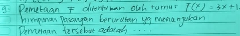 Pemetaan ditontukan olch rumus F(x)=3x+1
himpunan Pasangan berurutan yg menunjukan 
Demeraan tersebut adacah. . . .