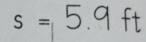 s=5.9ft