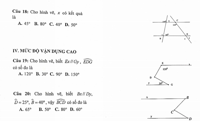 Cho hình vẽ, x có kết quả
là
A. 45° B. 80° C. 40° D. 50°
IV. MỨC đỌ VẠN DỤNG CAO
Câu 19: Cho hình vẽ, biết Ex//Gy,widehat EDG
có số đo là
A. 120° B. 30° C. 90° D. 150°
Câu 20: Cho hình vẽ, biết Bx//Dy,
x
B
widehat D=25°,widehat B=40° , vậy widehat BCD có số đo là
A. 65° B. 50° C. 80° D. 60°
C
y
" D