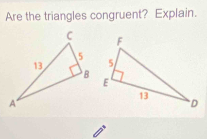 Are the triangles congruent? Explain.