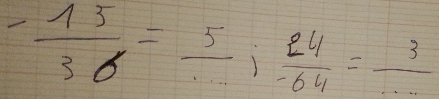  (-13)/36 =frac 5;  24/64 = 3/... 