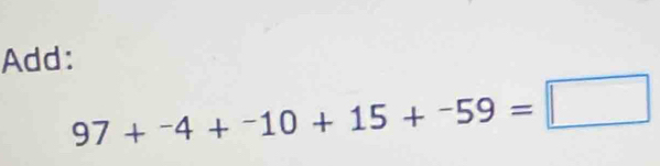 Add:
97+^-4+^-10+15+^-59=□