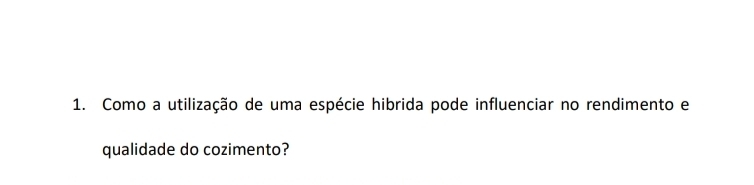 Como a utilização de uma espécie hibrida pode influenciar no rendimento e 
qualidade do cozimento?