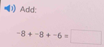 Add:
-8+-8+-6=□