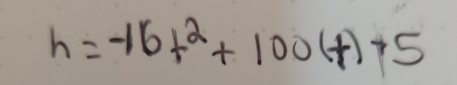 h=-16t^2+100(t)+5