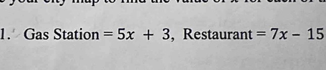 Gas Station =5x+3 , Restaurant =7x-15