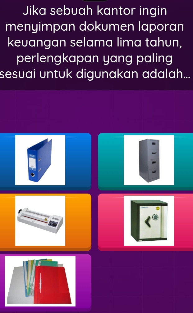 Jika sebuah kantor ingin 
menyimpan dokumen laporan 
keuangan selama lima tahun, 
perlengkapan yang paling 
sesuai untuk digunakan adalah...