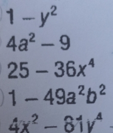 1-y^2
4a^2-9
25-36x^4
1-49a^2b^2
4x^2-81y^4