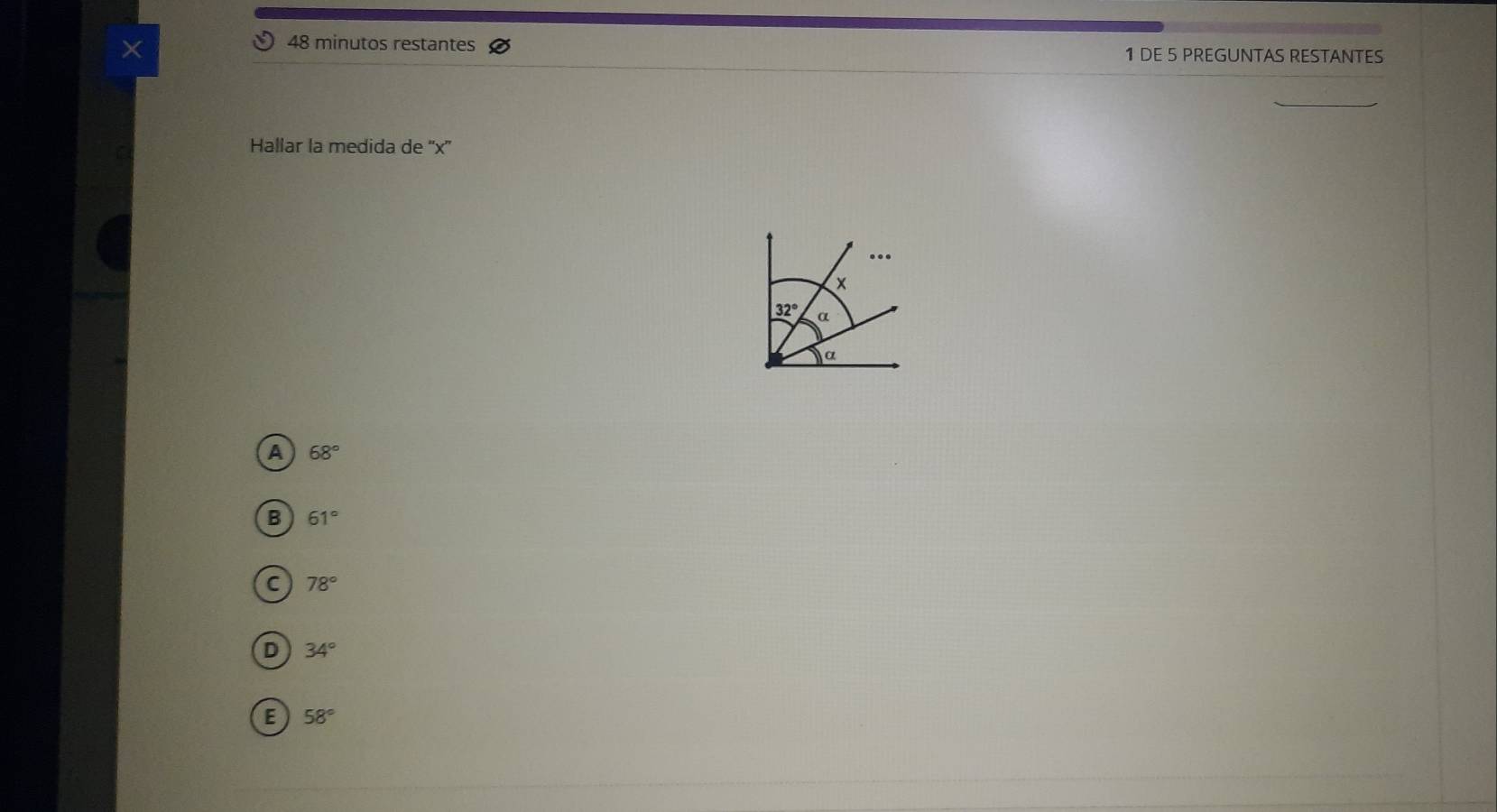 minutos restantes 1 DE 5 PREGUNTAS RESTANTES
Hallar la medida de ''x''
A 68°
B 61°
C 78°
D 34°
E 58°