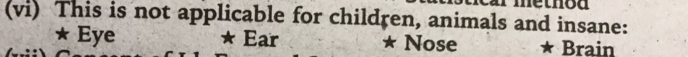 ethod
(vi) This is not applicable for children, animals and insane:
* Eye Ear * Nose Brain