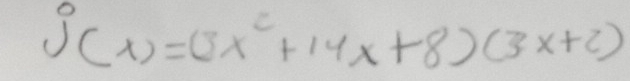 j(x)=(3x^2+14x+8)(3x+2)