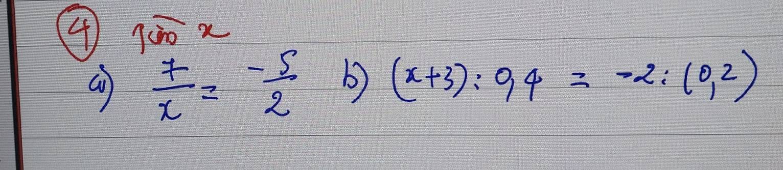 4 10o x 
a  7/x =- 5/2  b (x+3):0,4=-2:(0,2)