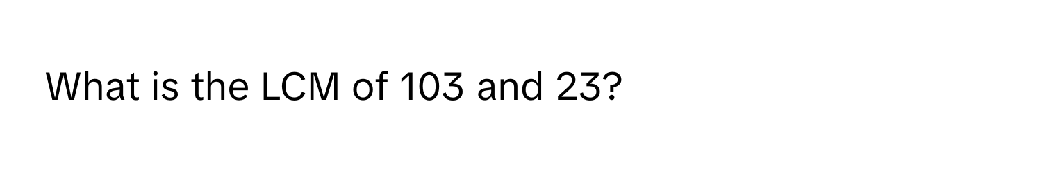 What is the LCM of 103 and 23?