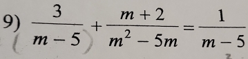  3/m-5 + (m+2)/m^2-5m = 1/m-5 
?