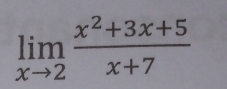 limlimits _xto 2 (x^2+3x+5)/x+7 