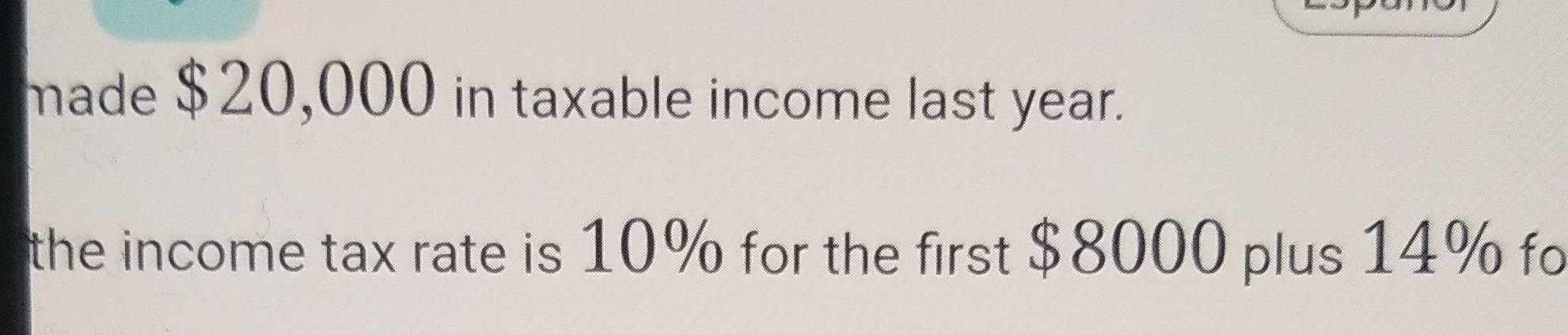 Solved: made $20,000 in taxable income last year. the income tax rate ...