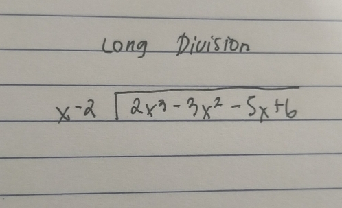 Long Division
x-2sqrt(2x^3-3x^2-5x+6)