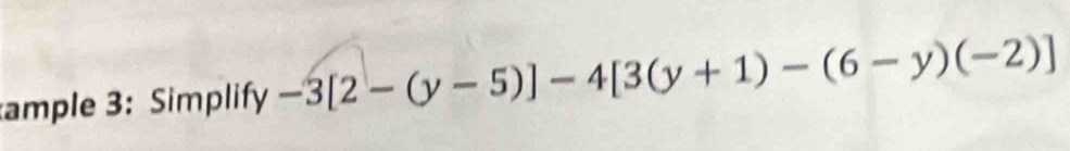 ample 3: Simplify -3[2-(y-5)]-4[3(y+1)-(6-y)(-2)]