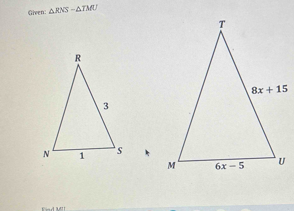 Given: △ RNSsim △ TMU
Find MII