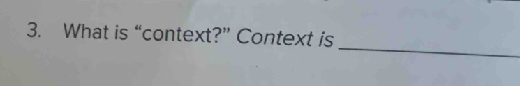 What is “context?” Context is