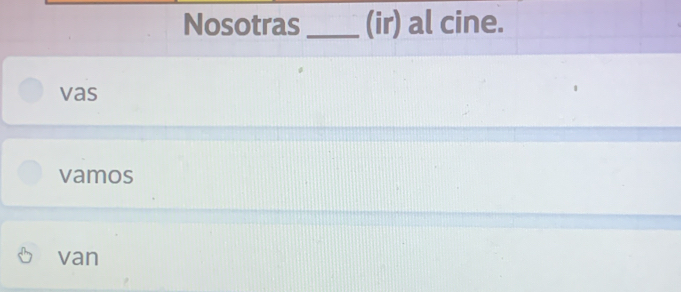 Nosotras _(ir) al cine.
vas
vamos
van