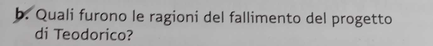 Quali furono le ragioni del fallimento del progetto 
di Teodorico?