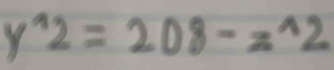 y^(wedge)2=208-z^(wedge)2